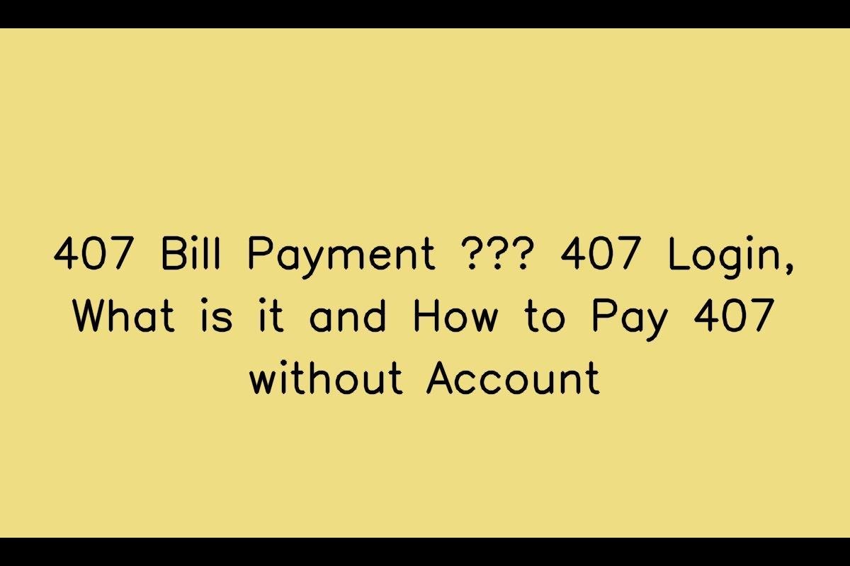 407 Bill Payment – 407 Login, What is it and How to Pay 407 without Account