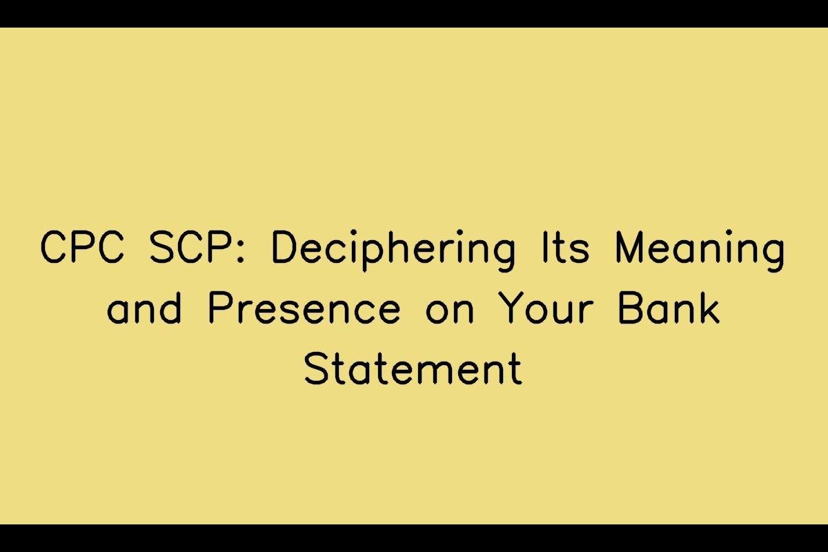 Understanding the Meaning of CPC SCP on Bank Statements