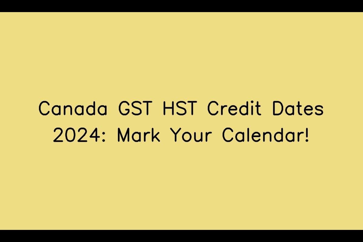 Canada GST HST Credit Dates 2024: Mark Your Calendar!