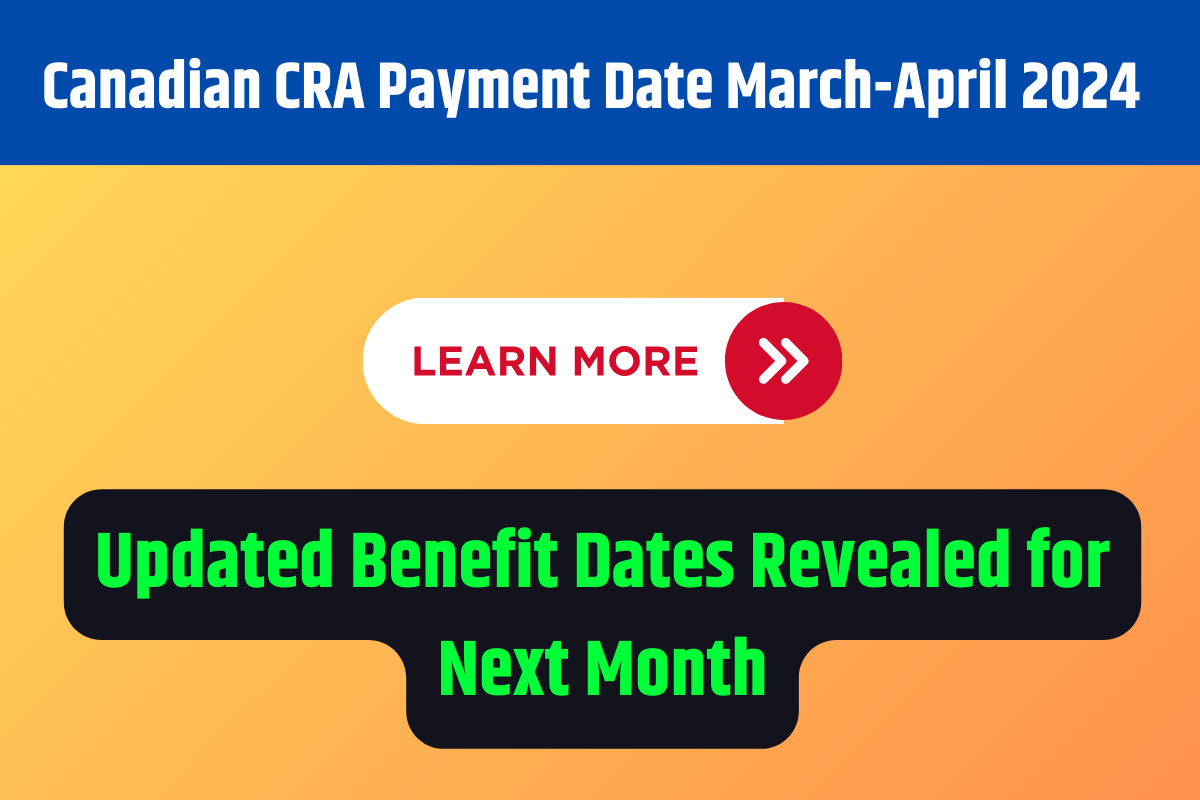 Canadian CRA Payment Date MarchApril 2024 Updated Benefit Dates