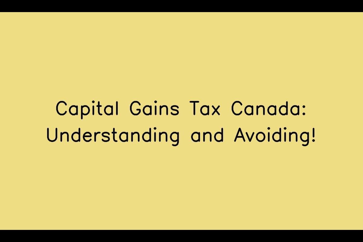 Capital Gains Tax Canada: Understanding and Avoiding!