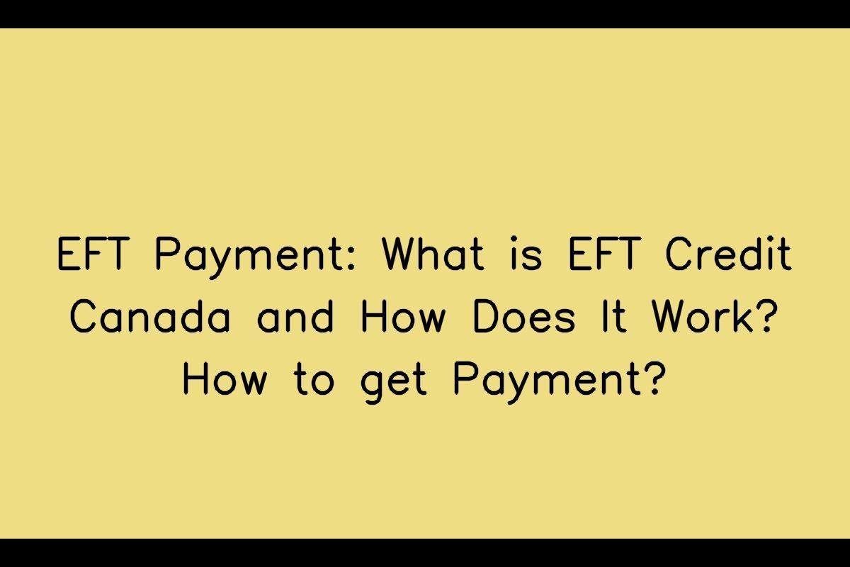 EFT Payment in Canada: A Comprehensive Guide to EFT Credit Canada and Its Operations
