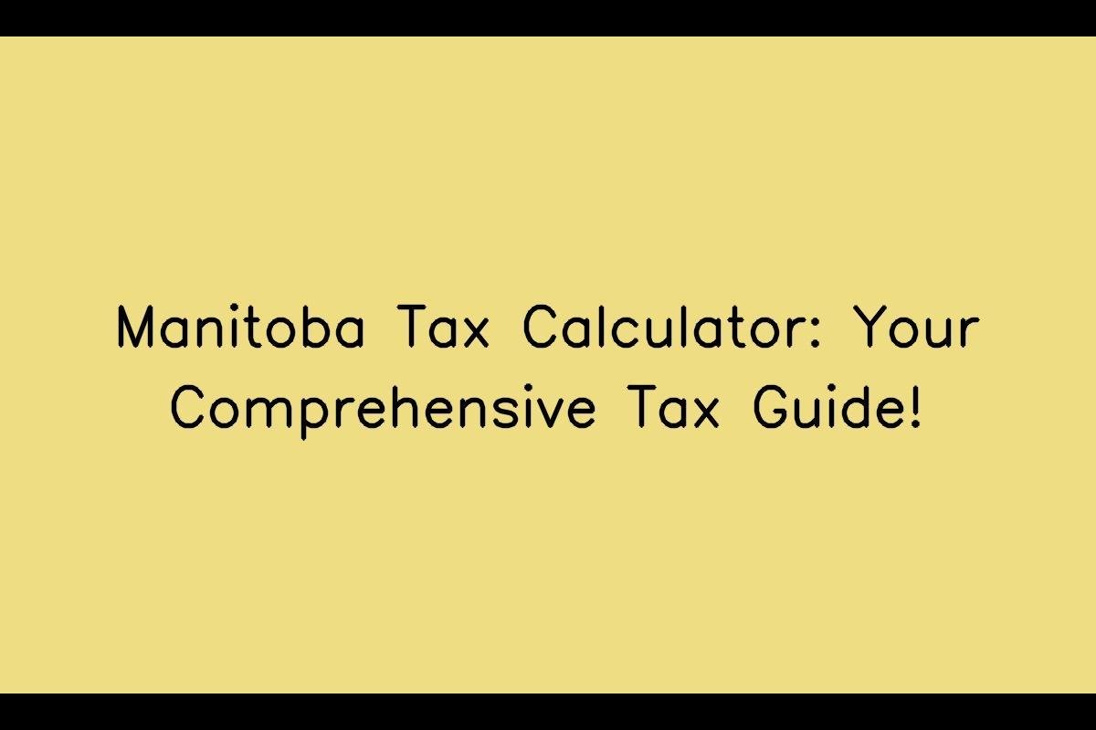 Manitoba Tax Calculator: Your Comprehensive Tax Guide!