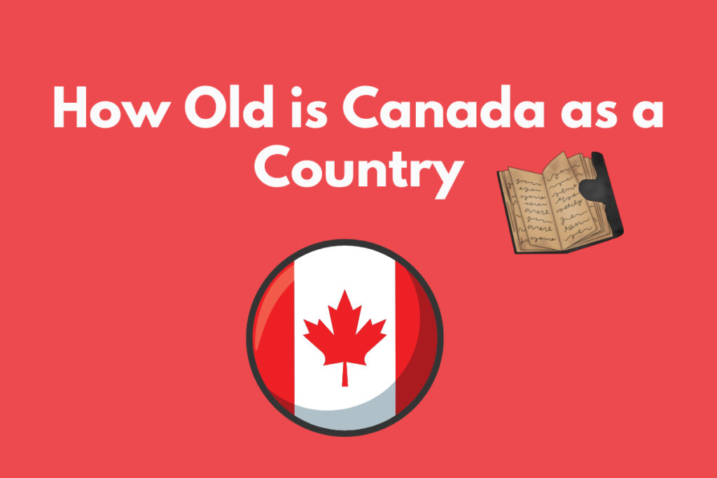 How Old is Canada as a Country