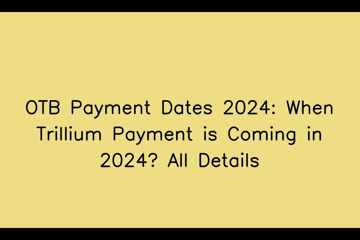OTB Payment Dates 2024: Ontario Trillium Benefit Schedule in 2024