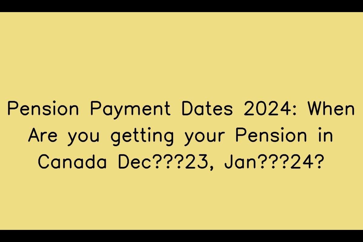 Pension Payment Dates 2024 in Canada: What You Need to Know