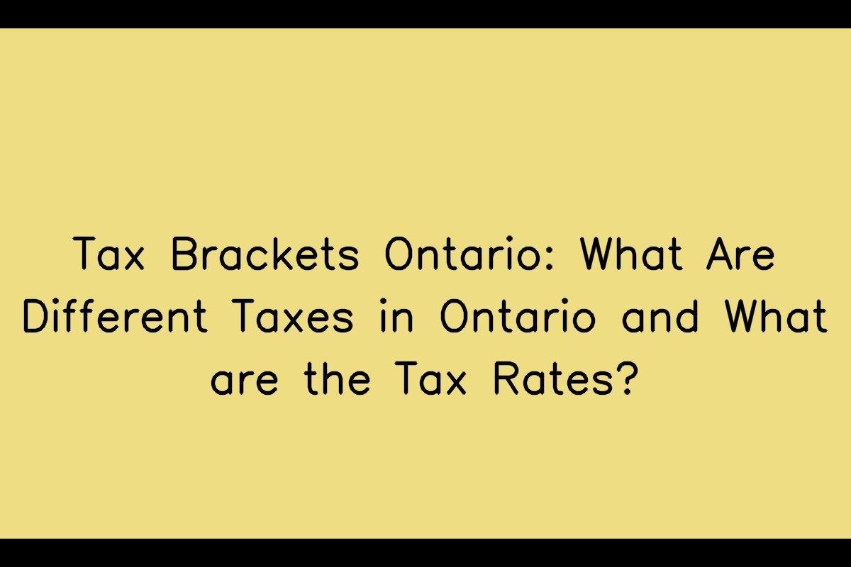 Tax Brackets Ontario: Understanding Ontario's Different Taxes and Tax Rates