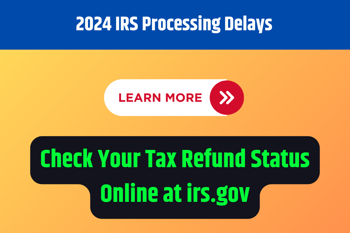 2024 IRS Processing Delays Check Your Tax Refund Status Online at irs