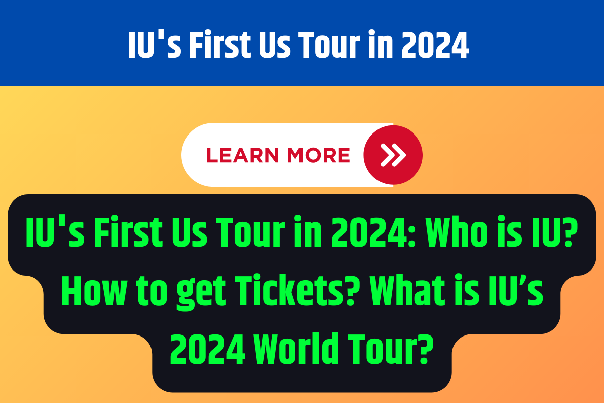 IU's First Us Tour in 2024 Who is IU? How to get Tickets? What is IU’s